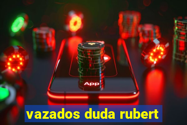 vazados duda rubert